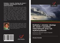 Produktbild: Kobiety i ziemia: dost&iquest;p do ziemi i zasob&oacute;w naturalnych oraz ich wykorzystanie