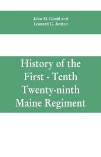 Produktbild: History of the First - Tenth - Twenty-ninth Maine regiment. In service of the United States from May 3, 1861, to June 21, 1866