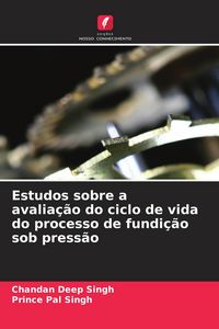 Produktbild: Estudos sobre a avalia&ccedil;&atilde;o do ciclo de vida do processo de fundi&ccedil;&atilde;o sob press&atilde;o