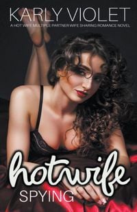 Produktbild: Hotwife Spying - A Hot Wife Multiple Partner Wife Sharing Romance Novel
