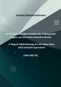 Produktbild: Die Kulturbeziehungen zwischen der Volksrepublik Ungarn und den beiden deutschen Staaten A Magyar N&eacute;pk&ouml;zt&aacute;rsas&aacute;g &eacute;s a k&eacute;t n&eacute;met &aacute;llam k&ouml;zti kultur&aacute;lis