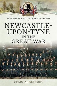 Bild vom Artikel Newcastle-Upon-Tyne in the Great War vom Autor Craig Armstrong