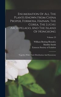 Produktbild: Enumeration Of All The Plants Known From China Proper, Formosa, Hainan, The Corea, The Luchu Archipelago, And The Island Of Hongkong