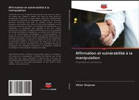 Produktbild: Affirmation et vuln&eacute;rabilit&eacute; &agrave; la manipulation