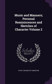 Produktbild: Music and Manners; Personal Reminiscences and Sketches of Character Volume 2