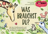 Produktbild: Was brauchst du? Mit der Giraffensprache und Gewaltfreier Kommunikation Konflikte kindgerecht l&ouml;sen