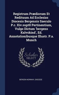 Produktbild: Registrum Pr&aelig;diorum Et Redituum Ad Ecclesias Diocesis Bergensis Saeculo P.c. Xiv.supt0 Pertinentium, Vulgo Dictum 'bergens Kalvskind', Ed. Annotationi