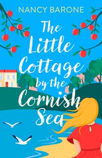 Produktbild: The Little Cottage by the Cornish Sea: Escape to Cornwall this summer with a brand new second-chances romance
