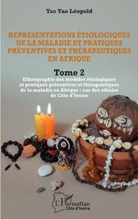 Produktbild: Repr&eacute;sentations &eacute;tiologiques de la maladie et pratiques pr&eacute;ventives et th&eacute;rapeutiques en Afrique Tome 2