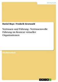 Produktbild: Vertrauen und F&uuml;hrung - Vertrauensvolle F&uuml;hrung im Kontext virtueller Organisationen