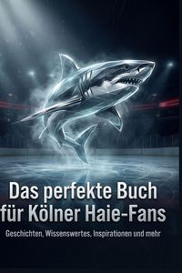 Produktbild: Das perfekte Buch f&uuml;r K&ouml;lner Haie-Fans