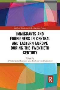 Produktbild: Immigrants and Foreigners in Central and Eastern Europe during the Twentieth Century