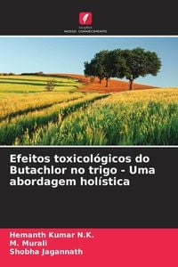 Produktbild: Efeitos toxicol&oacute;gicos do Butachlor no trigo - Uma abordagem hol&iacute;stica