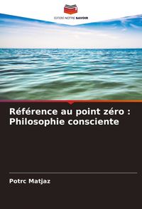 Produktbild: R&eacute;f&eacute;rence au point z&eacute;ro : Philosophie consciente