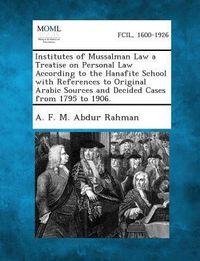 Produktbild: Institutes of Mussalman Law a Treatise on Personal Law According to the Hanafite School with References to Original Arabic Sources and Decided Cases from 1795 to 1906.