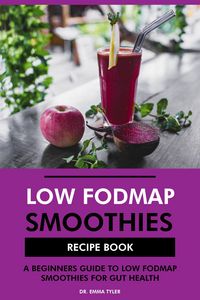 Produktbild: Low FODMAP Smoothies Recipe Book: A Beginners Guide to Low FODMAP Smoothies for Gut Health