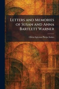 Produktbild: Letters and Memories of Susan and Anna Bartlett Warner