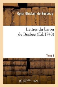 Produktbild: Lettres du baron de Busbec. Tome 1 (&Eacute;d.1748)