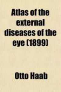 Produktbild: Atlas of the External Diseases of the Eye; Including a Brief Treatise on the Pathology and Treatment