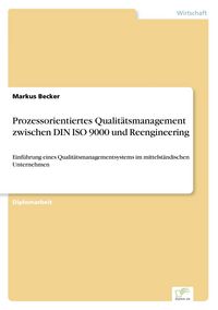 Produktbild: Prozessorientiertes Qualit&auml;tsmanagement zwischen DIN ISO 9000 und Reengineering
