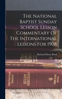 Produktbild: The National Baptist Sunday School Lesson Commentary Of The International Lessons For 1908