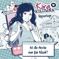 Produktbild: Kira Kolumna, Kira Kolumna Reportage, Ist die Arche nur f&uuml;r Noah?