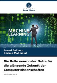 Produktbild: Die Rolle neuronaler Netze f&uuml;r die gl&auml;nzende Zukunft der Computerwissenschaften