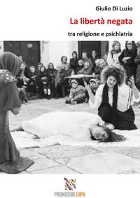 Produktbild: La libert&agrave; negata tra religione e psichiatria