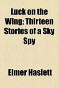 Produktbild: Luck on the Wing; Thirteen Stories of a Sky Spy