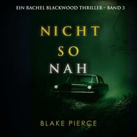 Produktbild: Nicht so Nah (Ein Rachel Blackwood Thriller &ndash; Band 3)