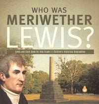 Produktbild: Who Was Meriwether Lewis? | Lewis and Clark Book for Kids Grade 5 | Children's Historical Biographies