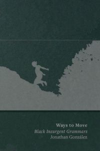 Produktbild: Ways to Move: Black Insurgent Grammars
