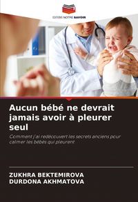 Produktbild: Aucun b&eacute;b&eacute; ne devrait jamais avoir &agrave; pleurer seul
