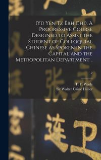Produktbild: (Y&uuml; Yen Tz &Ecirc;rh Chi). A Progressive Course Designed to Assist the Student of Colloquial Chinese as Spoken in the Capital and the Metropolitan Departmen