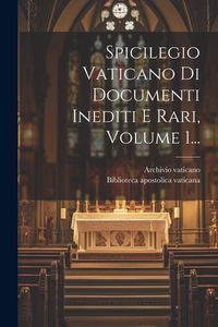 Produktbild: Spicilegio Vaticano Di Documenti Inediti E Rari, Volume 1...