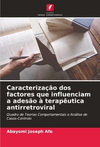 Produktbild: Caracteriza&ccedil;&atilde;o dos factores que influenciam a ades&atilde;o &agrave; terap&ecirc;utica antirretroviral