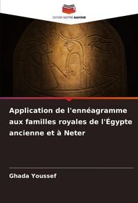 Produktbild: Application de l'enn&eacute;agramme aux familles royales de l'&Eacute;gypte ancienne et &agrave; Neter