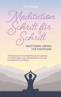 Produktbild: Meditation Schritt f&uuml;r Schritt - Meditieren lernen f&uuml;r Einsteiger