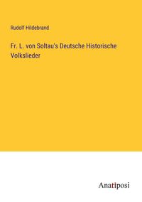 Produktbild: Fr. L. von Soltau's Deutsche Historische Volkslieder