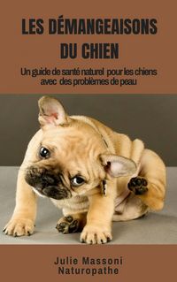 Produktbild: Les Demangeaisons du Chien, un guide-sante naturel pour les chiens a problemes de peau