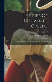 Produktbild: The Life Of Nathanael Greene: Major-general In The Army Of The Revolution; Volume 3