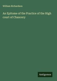 Produktbild: An Epitome of the Practice of the High court of Chancery