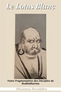 Produktbild: Le Lotus Blanc : Notes Fragmentaires des Disciples de Bodhidharma