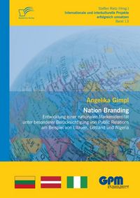 Produktbild: Nation Branding - Entwicklung einer nationalen Markenidentit&auml;t unter besonderer Ber&uuml;cksichtigung von Public Relations am Beispiel von Litauen, Lettlan