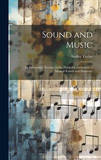 Produktbild: Sound and Music: An Elementary Treatise on the Physical Constitution of Musical Sounds and Harmony