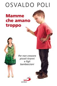 Produktbild: Mamme che amano troppo. Per non crescere piccoli tiranni e figli bamboccioni