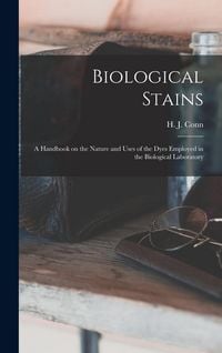 Produktbild: Biological Stains; a Handbook on the Nature and Uses of the Dyes Employed in the Biological Laboratory