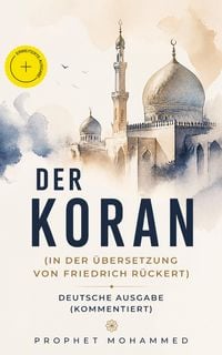 Produktbild: Der Koran (In der &Uuml;bersetzung von Friedrich R&uuml;ckert) - Deutsche Ausgabe (Kommentiert)