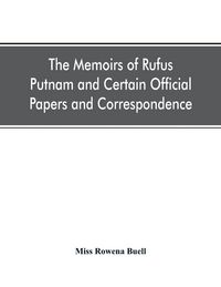Produktbild: The memoirs of Rufus Putnam and certain official papers and correspondence