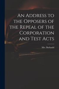 Produktbild: An Address to the Opposers of the Repeal of the Corporation and Test Acts